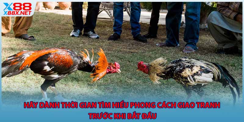 Hãy dành thời gian tìm hiểu phong cách giao tranh trước khi bắt đầu