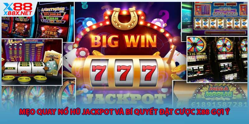 Mẹo Quay Nổ Hũ Jackpot Và Bí Quyết Đặt Cược X88 Gợi Ý