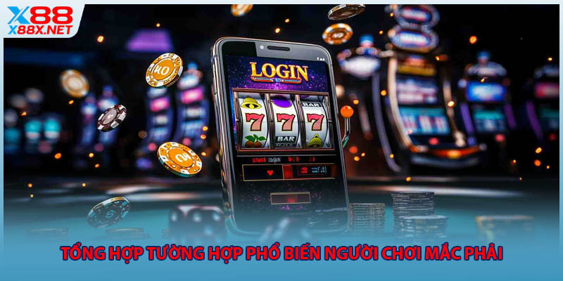 Tổng hợp tường hợp phổ biến người chơi mắc phải