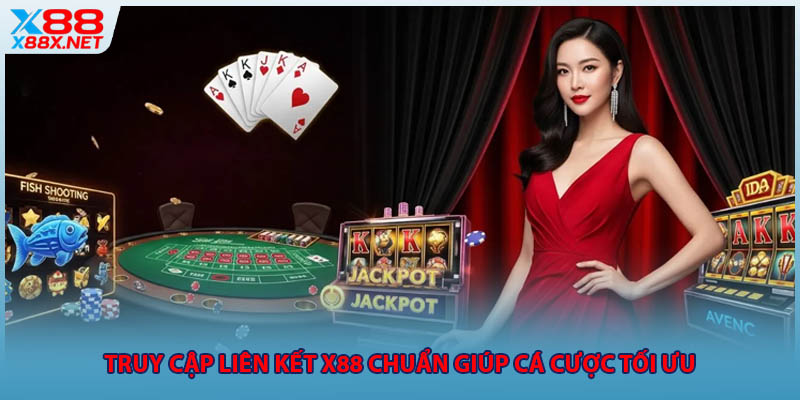 Truy cập liên kết X88 chuẩn giúp cá cược tối ưu